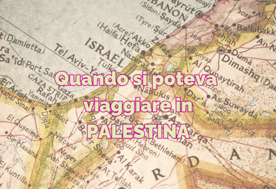 Quando si poteva viaggiare in Palestina